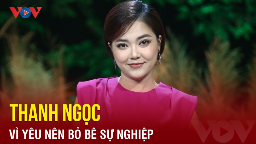 Chuyện showbiz: Thanh Ngọc thừa nhận vì yêu nên bỏ bê sự nghiệp